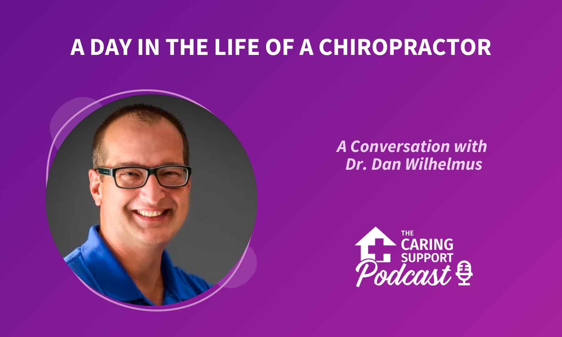 A Day in The Life of a Chiropractor A Conversation with Dr. Dan Wilhelmus